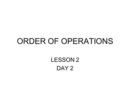 ORDER OF OPERATIONS LESSON 2 DAY 2. BEDMAS B – Brackets E – Exponents D – Division from left to right M – Multiply from left to right A – Add from left.