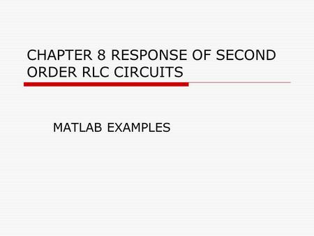 CHAPTER 8 RESPONSE OF SECOND ORDER RLC CIRCUITS