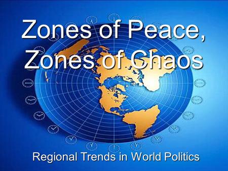 Zones of Peace, Zones of Chaos Regional Trends in World Politics.