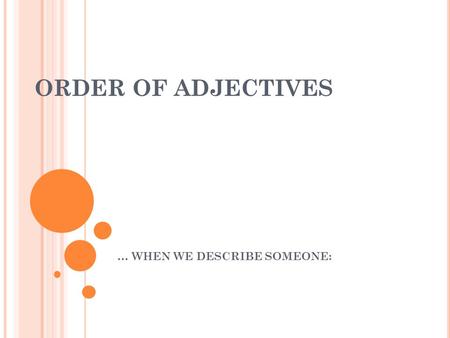 … WHEN WE DESCRIBE SOMEONE: