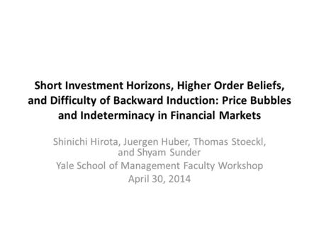 Short Investment Horizons, Higher Order Beliefs, and Difficulty of Backward Induction: Price Bubbles and Indeterminacy in Financial Markets Shinichi Hirota,