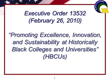 1 Executive Order 13532 (February 26, 2010) Promoting Excellence, Innovation, and Sustainability at Historically Black Colleges and Universities (HBCUs)