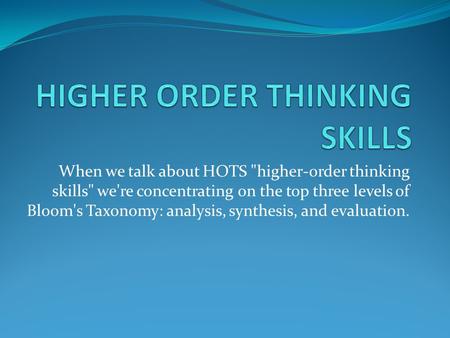 HIGHER ORDER THINKING SKILLS