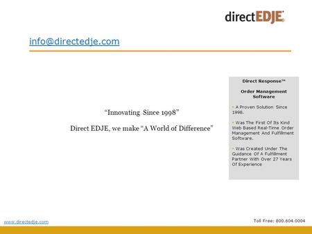 Innovating Since 1998 Direct EDJE, we make A World of Difference Direct Response Order Management Software A Proven Solution Since.