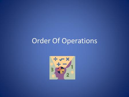 Order Of Operations.