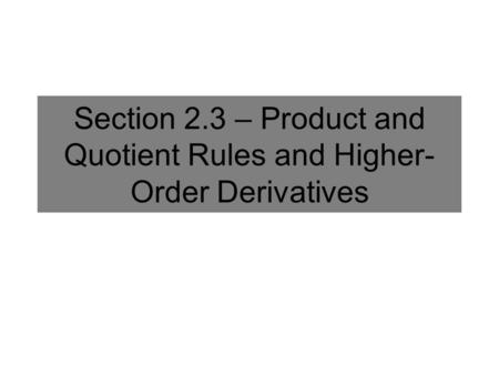 Section 2.3 – Product and Quotient Rules and Higher-Order Derivatives