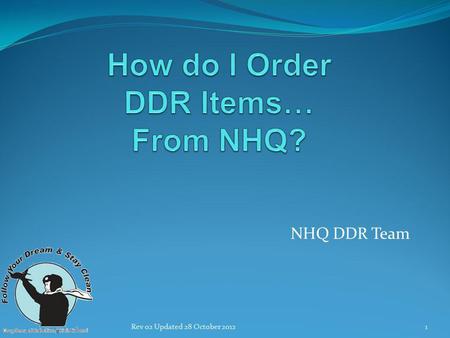 NHQ DDR Team 1Rev 02 Updated 28 October 2012. 2 DDR Vision: To be a leading force in Americas drug demand reduction strategy through the education and.