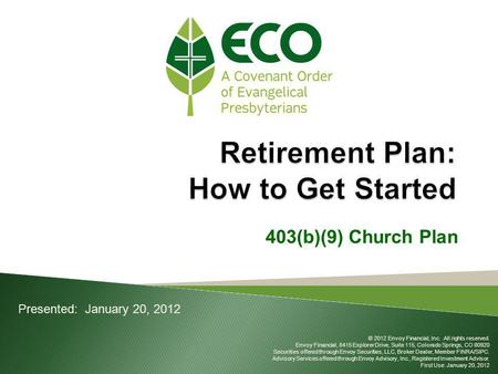 403(b)(9) Church Plan Presented: January 20, 2012 © 2012 Envoy Financial, Inc. All rights reserved. Envoy Financial, 8415 Explorer Drive, Suite 115, Colorado.