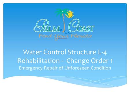 Water Control Structure L-4 Rehabilitation - Change Order 1 Emergency Repair of Unforeseen Condition.