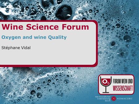 Wine Science Forum Oxygen and wine Quality Stéphane Vidal.