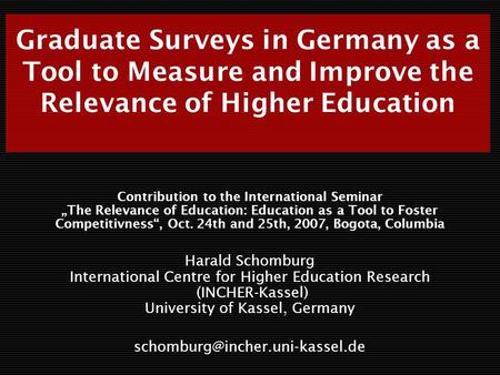 Graduate Surveys in Germany as a Tool to Measure and Improve the Relevance of Higher Education Contribution to the International Seminar The Relevance.