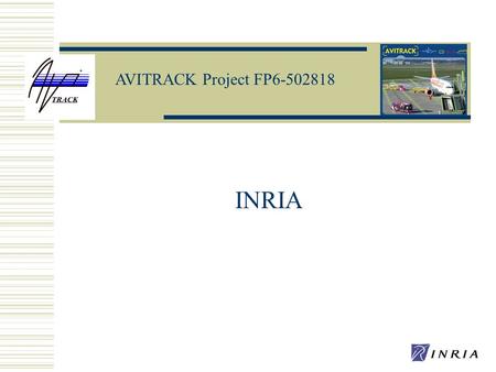 AVITRACK Project FP6-502818 INRIA Brussels, January 17th 2006.