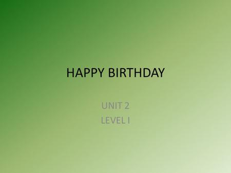 HAPPY BIRTHDAY UNIT 2 LEVEL I. FAMILY FATHER: PADRE MOTHER: MADRE BROTHER: HERMANO SISTER: HERMANA SON: HIJO DAUGHTER: HIJA GRANDMOTHER: ABUELA GRANDFATHER: