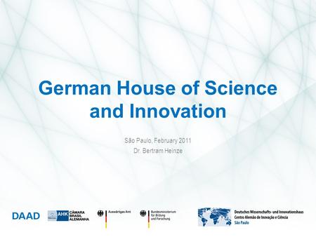 German House of Science and Innovation São Paulo, February 2011 Dr. Bertram Heinze.