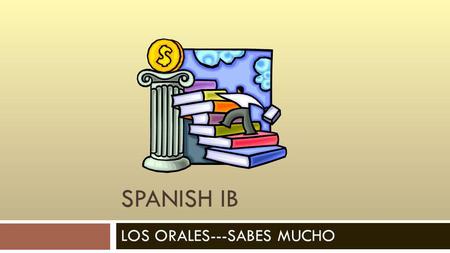 SPANISH IB LOS ORALES---SABES MUCHO. Warm-up Goal : Talk about FIESTAS y DATING en el mundo Hispanohablante Interpretive: Read through the article on.