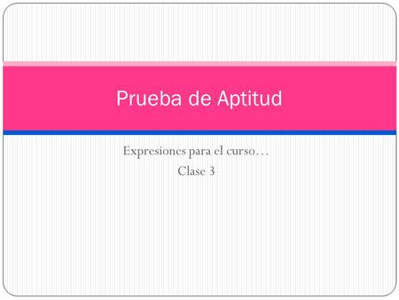 Expresiones para el curso… Clase 3 Prueba de Aptitud.