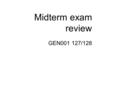 Midterm exam review GEN001 127/128. Midterm Exam (20%) Part A: Individual (50%)  You will be given one random question  Give your opinion, reasons why.