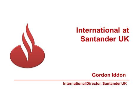 Gordon Iddon International Director, Santander UK International at Santander UK.