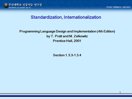 1 Standardization, Internationalization Programming Language Design and Implementation (4th Edition) by T. Pratt and M. Zelkowitz Prentice Hall, 2001 Section.