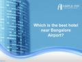 Which is the best hotel near Bangalore Airport?. Perfect for the sake of entertainment and unwinding, Ample Inn Hotel is situated in Bangalore. The inn.