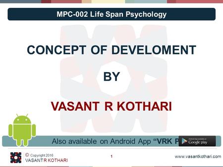 Www.vasantkothari.com © Copyright 2016 VASANT R KOTHARI CONCEPT OF DEVELOMENT BY VASANT R KOTHARI 1 Also available on Android App “VRK PPTs” MPC-002 Life.