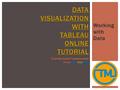 Working with Data DATA VISUALIZATION WITH TABLEAU ONLINE TUTORIAL DATA VISUALIZATION WITH TABLEAU ONLINE TUTORIAL Training Guide Fundamentals From TechAndMate.