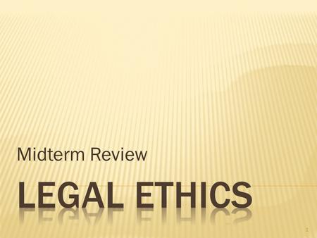 Midterm Review 1.  Lawyers have ethical obligations that are required by the organizations to which they belong.  Lawyers are “members of the bar”,