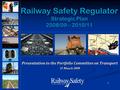 1 Railway Safety Regulator Strategic Plan 2008/09 – 2010/11 Presentation to the Portfolio Committee on Transport 11 March 2008.