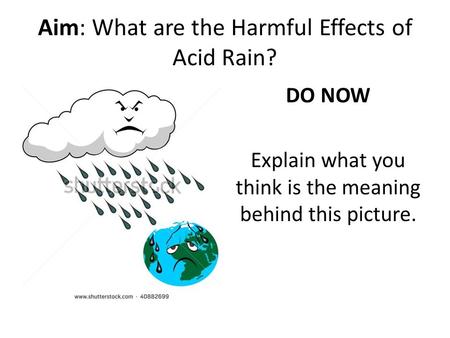 Aim: What are the Harmful Effects of Acid Rain? DO NOW Explain what you think is the meaning behind this picture.