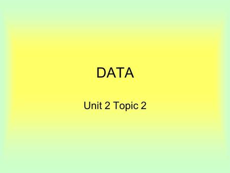 DATA Unit 2 Topic 2. Different Types of Data ASCII code: ASCII - The American Standard Code for Information Interchange is a standard seven-bit code that.