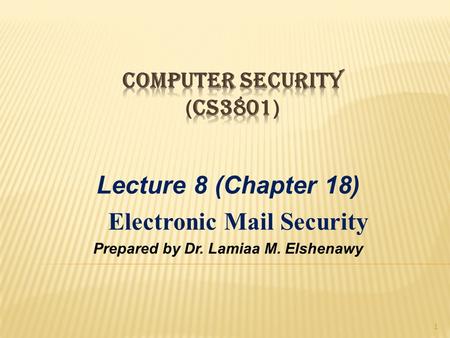 Lecture 8 (Chapter 18) Electronic Mail Security Prepared by Dr. Lamiaa M. Elshenawy 1.