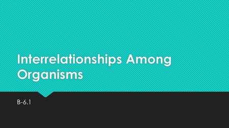 Interrelationships Among Organisms B-6.1. Ecosystem An ecosystem is defined as a community (all the organisms in a given area) and the abiotic factors.