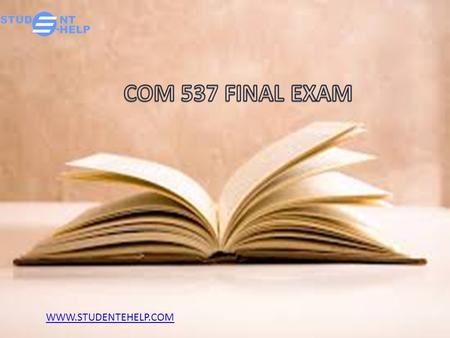 COM 537 Final Exam, COM 537 Final Exam Question and Answer