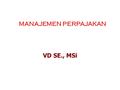 VD SE., MSi MANAJEMEN PERPAJAKAN D E F I N I S I P A J A K………. PENGALIHAN SUMBER DARI SEKTOR SWASTA KE SEKTOR PEMERINTAH, BUKAN AKIBAT PELANGGARAN HUKUM,