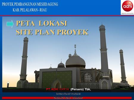 PT. ADHI KARYA (Persero) Tbk, DIVISI KONSTRUKSI III CABANG I RIAU - SUMBAR PETA LOKASI SITE PLAN PROYEK PETA LOKASI SITE PLAN.