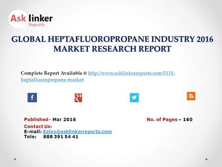 GLOBAL HEPTAFLUOROPROPANE INDUSTRY 2016 MARKET RESEARCH REPORT Published - Mar 2016 Complete Report  heptafluoropropane-markethttp://www.asklinkerreports.com/3131-