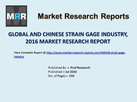 GLOBAL AND CHINESE STRAIN GAGE INDUSTRY, 2016 MARKET RESEARCH REPORT Published By -> Prof Research Published-> Jul 2016 No. of Pages-> 150 View Complete.