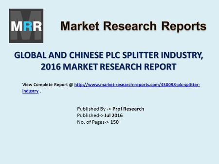 GLOBAL AND CHINESE PLC SPLITTER INDUSTRY, 2016 MARKET RESEARCH REPORT Published By -> Prof Research Published-> Jul 2016 No. of Pages-> 150 View Complete.