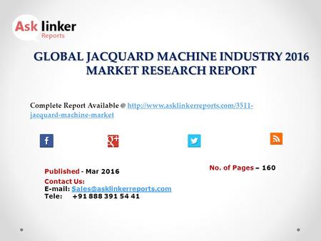 GLOBAL JACQUARD MACHINE INDUSTRY 2016 MARKET RESEARCH REPORT Published - Mar 2016 Complete Report  jacquard-machine-markethttp://www.asklinkerreports.com/3511-