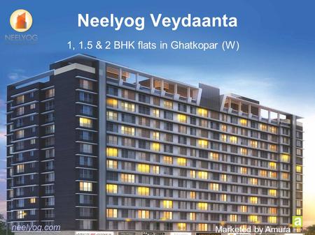 Neelyog Veydaanta 1, 1.5 & 2 BHK flats in Ghatkopar (W) neelyog.com Marketed by Amura neelyog.com.