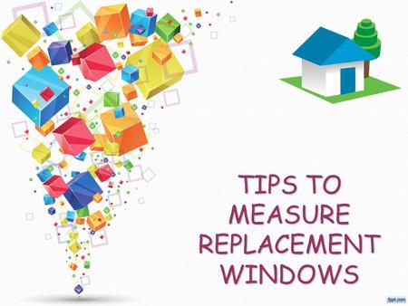 TIPS TO MEASURE REPLACEMENT WINDOWS. Measuring replacement windows is essential for successfully installing new windows. Learning how to measure a window.