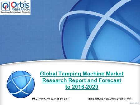 Global Tamping Machine Market Research Report and Forecast to 2016-2020 Phone No.: +1 (214) 884-6817  id: