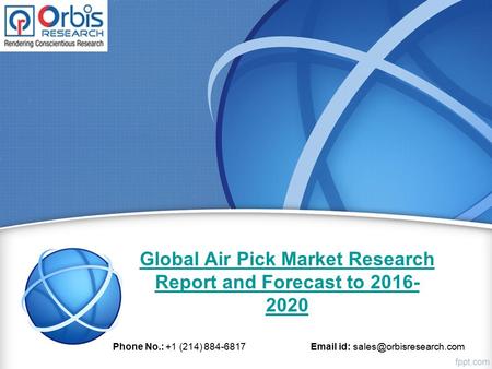 Global Air Pick Market Research Report and Forecast to 2016- 2020 Phone No.: +1 (214) 884-6817  id: