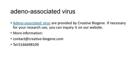 Adeno-associated virus Adeno-associated virus are provided by Creative Biogene. If necessary for your research use, you can inquiry it on our website.