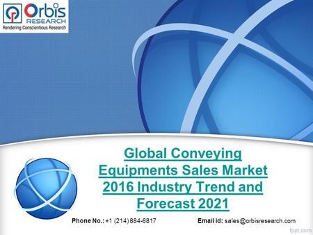 Global Conveying Equipments Sales Market 2016 Industry Trend and Forecast 2021 Phone No.: +1 (214) 884-6817  id: