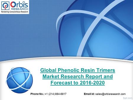 Global Phenolic Resin Trimers Market Research Report and Forecast to 2016-2020 Phone No.: +1 (214) 884-6817  id: