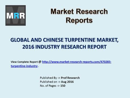 GLOBAL AND CHINESE TURPENTINE MARKET, 2016 INDUSTRY RESEARCH REPORT Published By -> Prof Research Published on -> Aug 2016 No. of Pages -> 150 View Complete.