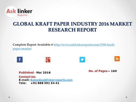 GLOBAL KRAFT PAPER INDUSTRY 2016 MARKET RESEARCH REPORT Published - Mar 2016 Complete Report  paper-markethttp://www.asklinkerreports.com/3548-kraft-