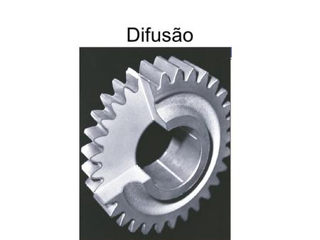 Difusão. Definição É o fenômeno de transporte de material através do movimento dos átomos. Muitas reações e processos que são importantes no tratamento.