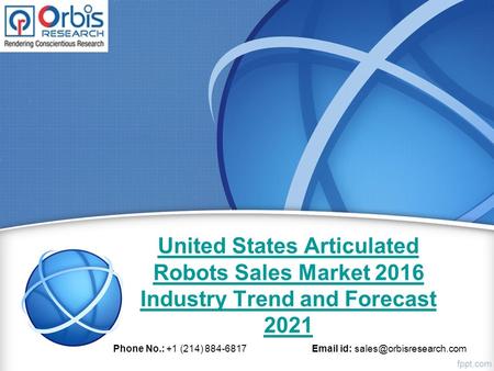 United States Articulated Robots Sales Market 2016 Industry Trend and Forecast 2021 Phone No.: +1 (214) 884-6817  id: